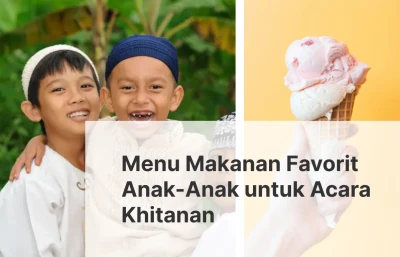 Menu Makanan Favorit Anak-Anak untuk Acara Khitanan