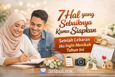 7 Hal yang Sebaiknya Kamu Siapkan Setelah Lebaran Jika Ingin Menikah Tahun Ini