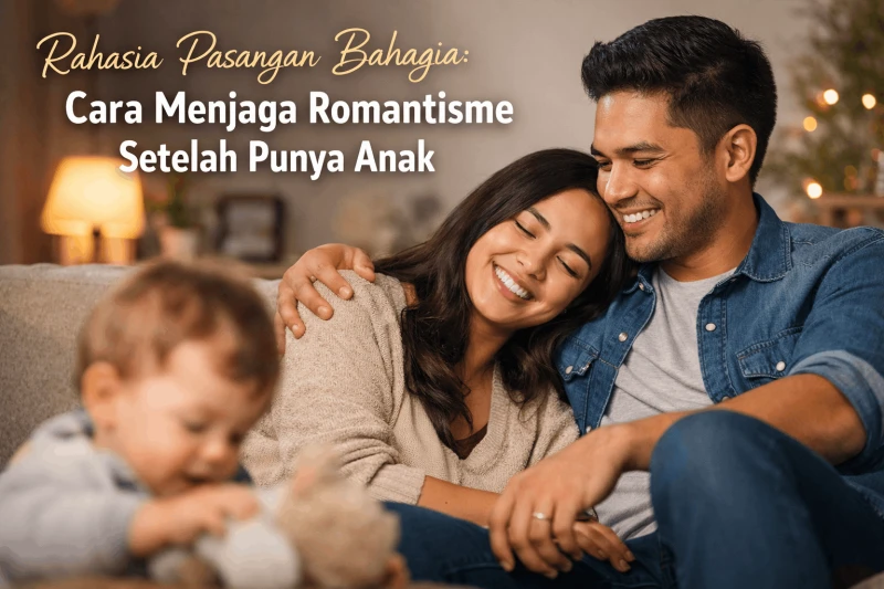 Rahasia Pasangan Bahagia: Cara Menjaga Romantisme Setelah Punya Anak